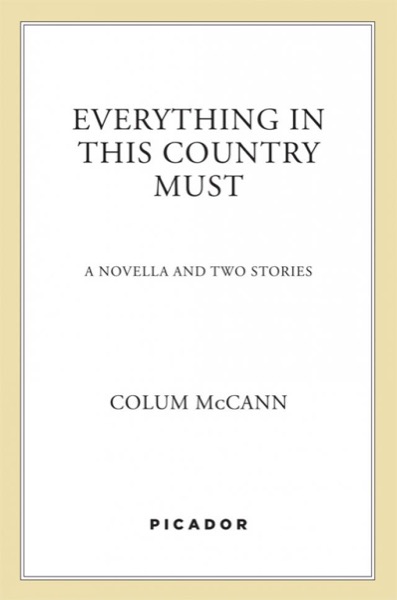 Everything in This Country Must by Colum McCann