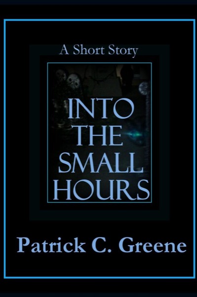 Into the Small Hours by Patrick C. Greene