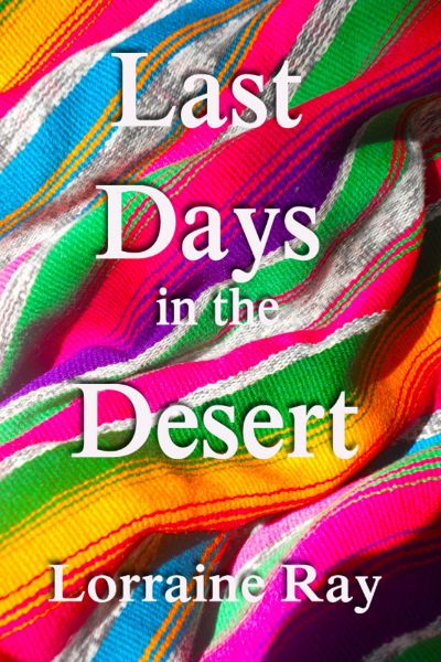 Last Days in the Desert by Lorraine Ray