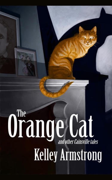 The Orange Cat and Other Cainsville Tales by Kelley Armstrong