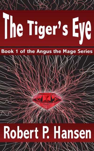 The Tiger's Eye (Book 1 of the Angus the Mage Series) by Robert P. Hansen