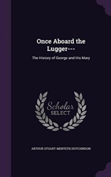 Once Aboard the Lugger-- The History of George and his Mary by W. W. Jacobs