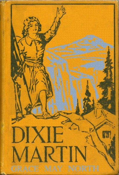 Dixie Martin, the Girl of Woodford''s Cañon by Grace May North