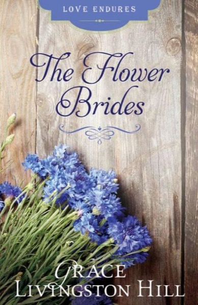 The Flower Brides by Grace Livingston Hill