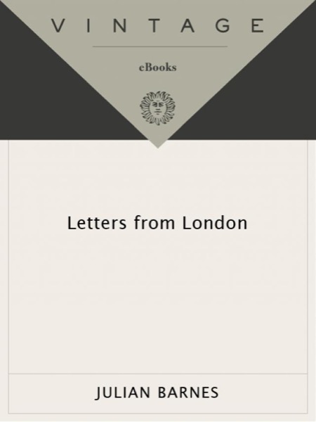 Letters From London by Julian Barnes