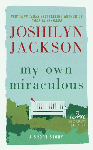 My Own Miraculous: A Short Story by Jackson, Joshilyn