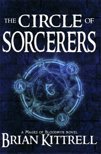 The Circle of Sorcerers: A Mages of Bloodmyr Novel: Book #1 by Brian Kittrell