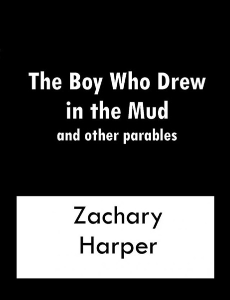 The Boy Who Drew In The Mud and other parables by Zachary Harper