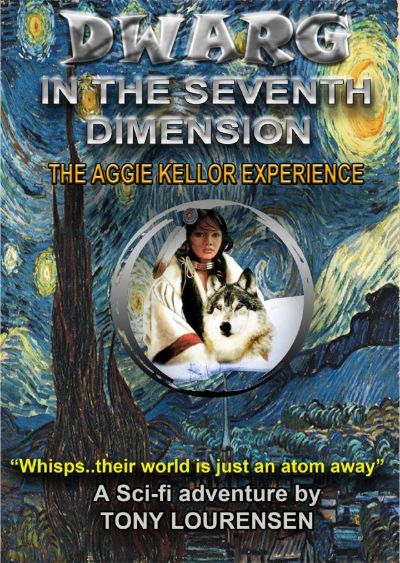 Dwarg in the Seventh Dimension : The Aggie Kellor Experience by Tony Lourensen