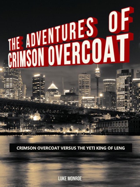 The Adventures of Crimson Overcoat: Crimson Overcoat Versus the Yeti King of Leng by Luke Monroe