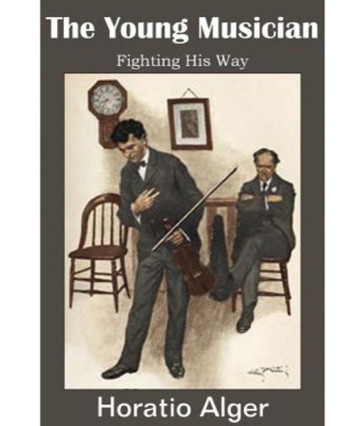 The Young Musician; Or, Fighting His Way by Jr. Horatio Alger