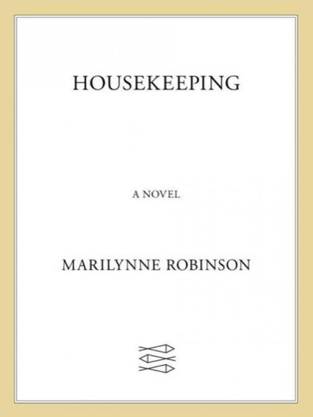 Housekeeping: A Novel by Marilynne Robinson