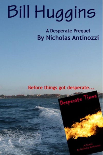 Bill Huggins - A Desperate prequel by Nicholas Antinozzi