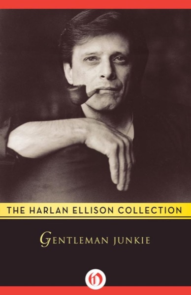 Gentleman Junkie and Other Stories of the Hung-Up Generation by Harlan Ellison