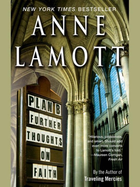 Plan B: Further Thoughts on Faith by Anne Lamott