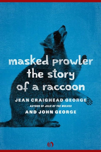 Masked Prowler: The Story of a Raccoon by Jean Craighead George