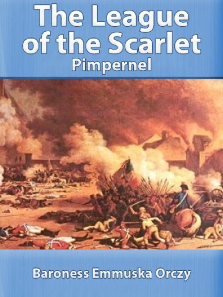 The League of the Scarlet Pimpernel by Baroness Emmuska Orczy Orczy