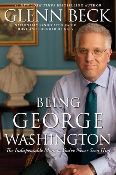 Being George Washington by Glenn Beck