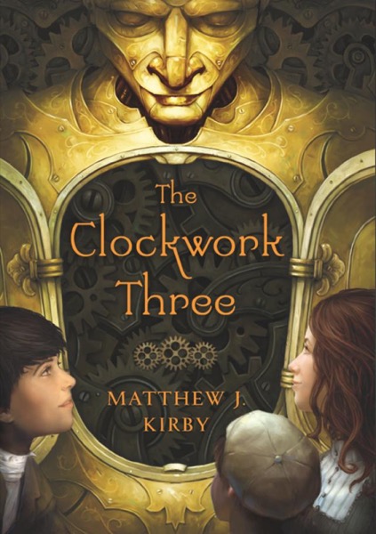 The Clockwork Three by Matthew J. Kirby