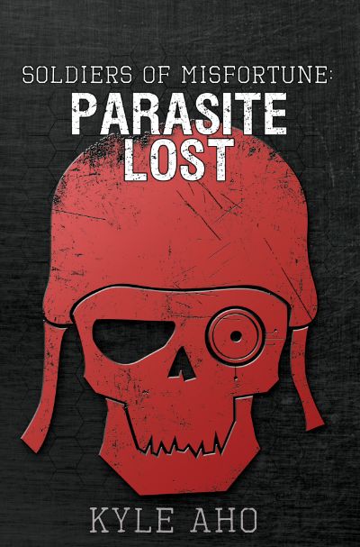 Soldiers of Misfortune: Parasite Lost by Kyle Aho