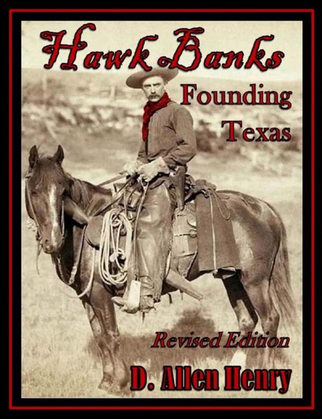 Hawk Banks - Founding Texas by D. Allen Henry