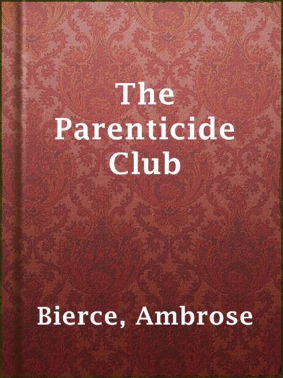 The Parenticide Club by Ambrose Bierce