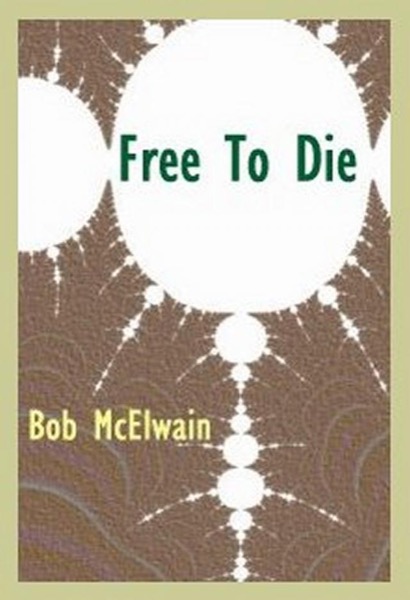 Free to Die by Bob McElwain