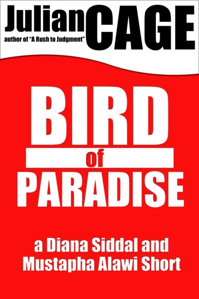 Bird of Paradise: A Diana Siddal and Mustapha Alawi Mystery Short by Julian Cage