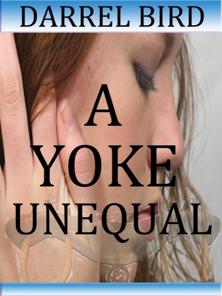 A Yoke Unequal by Darrel Bird