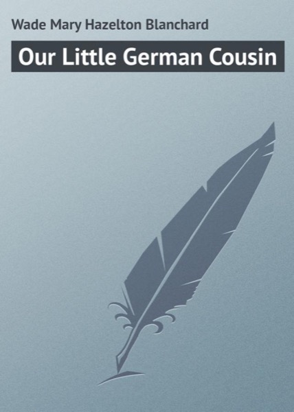 Our Little German Cousin by Mary Hazelton Blanchard Wade