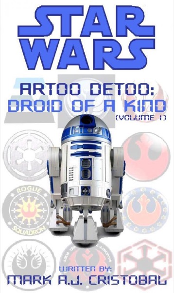 Star Wars - Artoo Detoo: Droid of a Kind (Volume 1) by Mark A.J. Cristobal