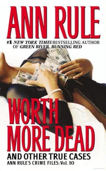 Worth More Dead and Other True Cases by Ann Rule