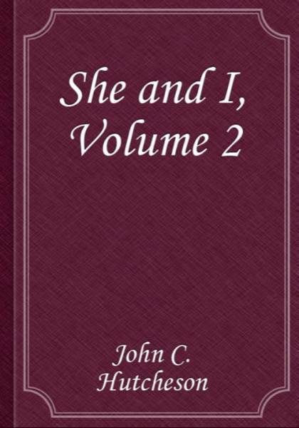 She and I, Volume 2 by John C. Hutcheson