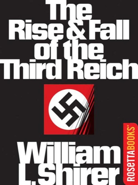 The Rise and Fall of the Third Reich: A History of Nazi Germany by William L. Shirer