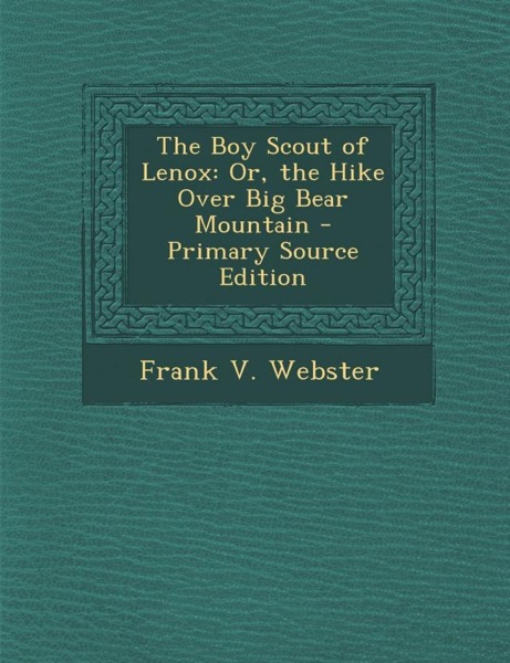 Boy Scouts of Lenox; Or, The Hike Over Big Bear Mountain by Frank V. Webster