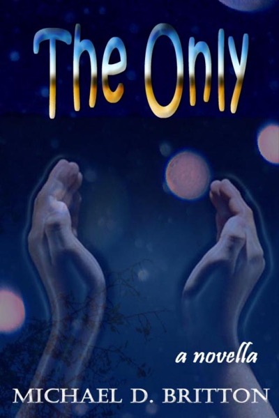 The Only by Michael D. Britton