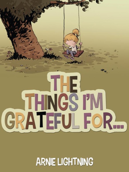 The Things I'm Grateful For... by Arnie Lightning