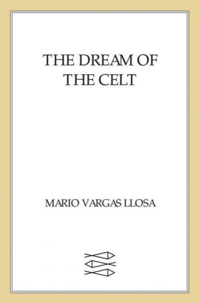 The Dream of the Celt by Mario Vargas Llosa