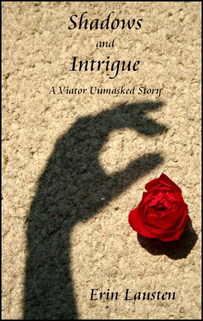 Shadows and Intrigue (A Viator Unmasked Story) by Erin Lausten