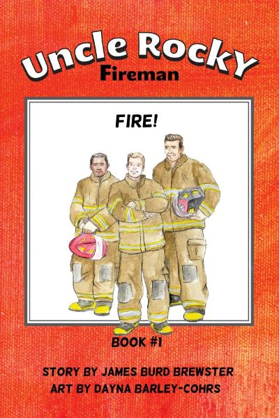 Uncle Rocky, Fireman - Book 1 - Fire! by James Burd Brewster
