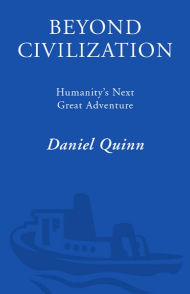 Beyond Civilization: Humanity's Next Great Adventure