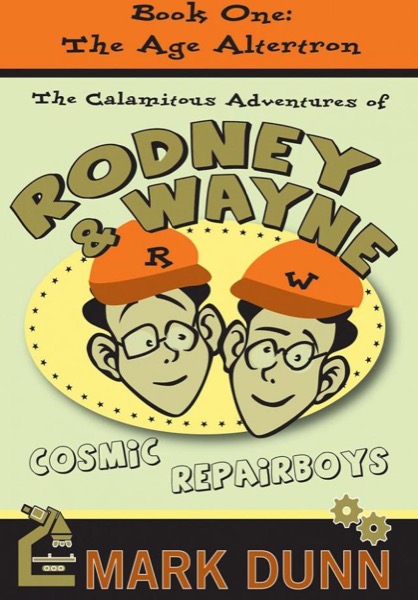 The Calamitous Adventures of Rodney and Wayne, Cosmic Repairboys: The Age Altertron by Mark Dunn