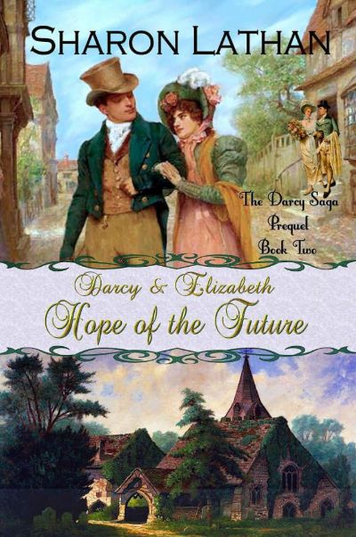 Darcy & Elizabeth: Hope of the Future: Darcy Saga Prequel Duo Book 2 by Sharon Lathan