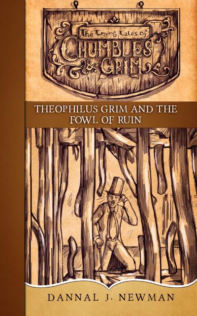 Theophilus Grim and the Fowl of Ruin by Dannal J. Newman