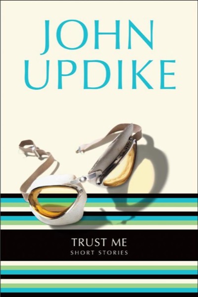 Trust Me: Short Stories by John Updike