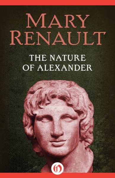 The Nature of Alexander by Mary Renault