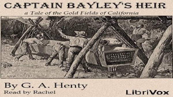 Captain Bayley's Heir: A Tale of the Gold Fields of California by G. A. Henty