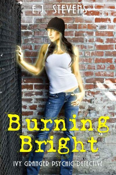 Burning Bright (Ivy Granger) by E.J. Stevens