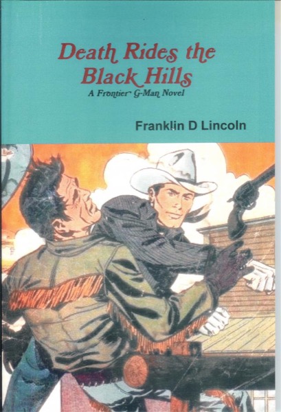 Death Rides the Black Hills: A Frontier G-Man Novel by Franklin D. Lincoln