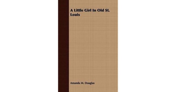 A Little Girl in Old St. Louis by Amanda M. Douglas